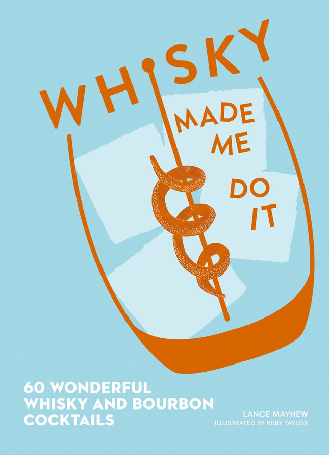HarperCollins Publishers - Whisky Made Me Do It: 60 Wonderful Whisky and Bourbon Cocktails