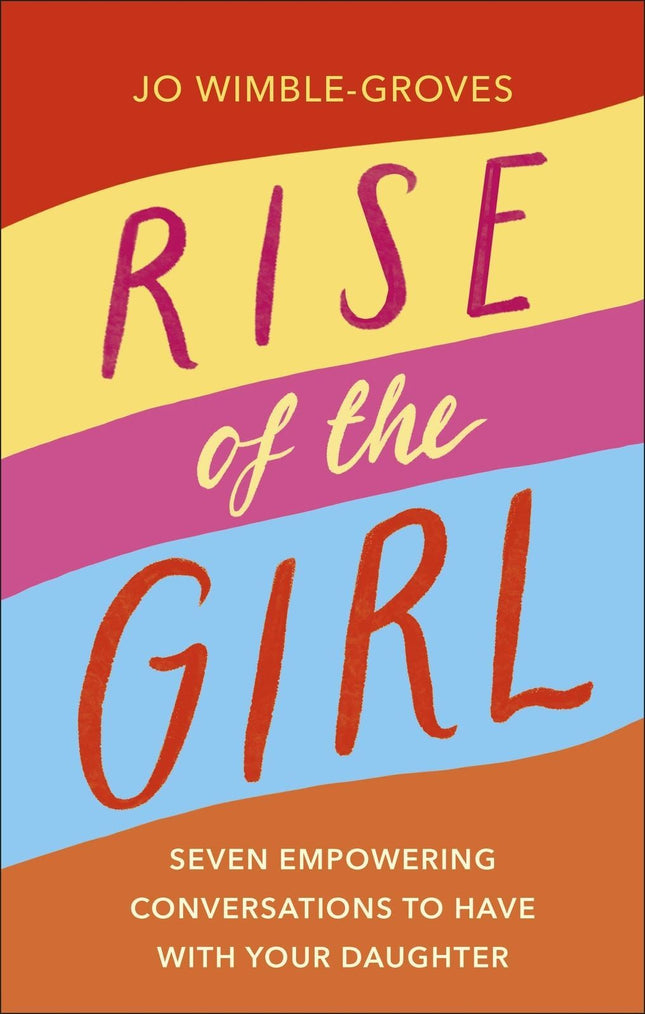 Dorling Kindersley Ltd - Rise of the Girl: Seven Empowering Conversations To Have With Your Daughter