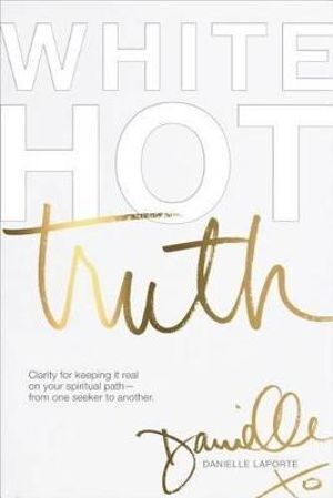 Virtuonica - White Hot Truth: Clarity for Keeping It Real on Your Spiritual Path from One Seeker to Another