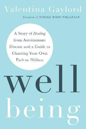 Hay House Inc - Well Being: A Story of Healing from Autoimmune Disease and a Guide to Charting Your Own Path to Wellness