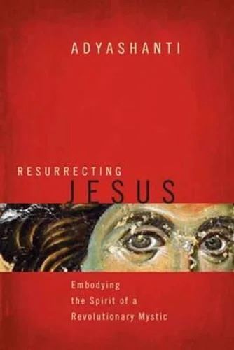 Sounds True Inc - Resurrecting Jesus: Embodying the Spirit of a Revolutionary Mystic