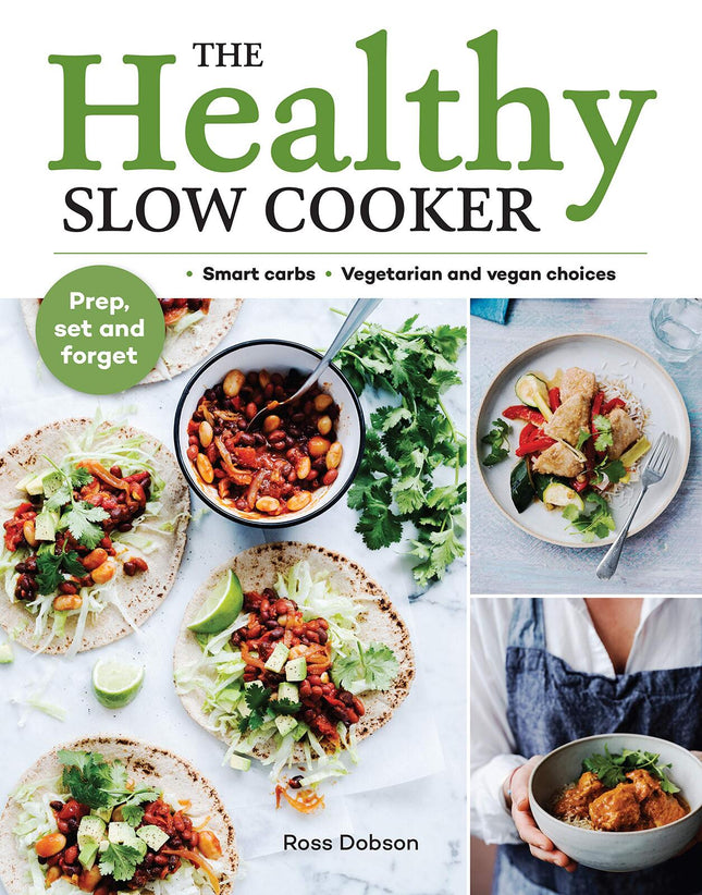 Murdoch Books - Healthy Slow Cooker, The: Loads of veg; smart carbs; vegetarian and vegan choices; prep, set and forget