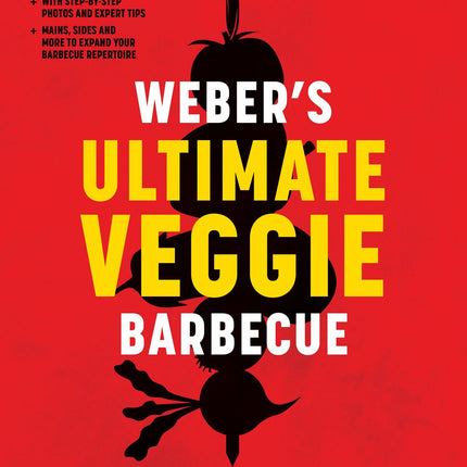 Murdoch Books - Weber's Ultimate Veggie Barbecue: Over 100 veg and seafood recipes; With step-by-step photos and expert tips; Mains, sides and more to expand your bar
