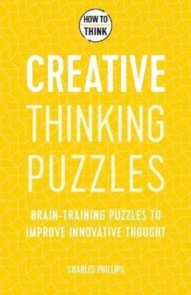 Headline Publishing Group - How to Think - Creative Thinking Puzzles: Brain-training puzzles to improve innovative thought