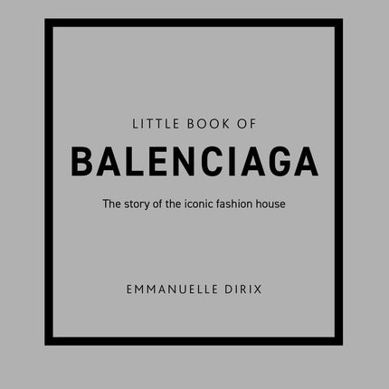Headline Publishing Group - Little Book of Balenciaga: The Story of the Iconic Fashion House