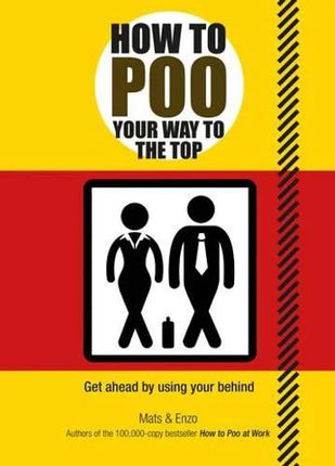 Headline Publishing Group - How to Poo Your Way to the Top: Get ahead by using your behind