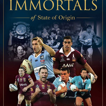 Rockpool Publishing - Immortals of State of Origin: Rugby League's greatest players