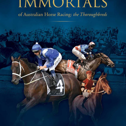 Rockpool Publishing - The Immortals of Australian Horse Racing: the Thoroughbreds