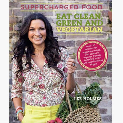 SUPERCHARGED FOOD EAT CLEAN, GREEN AND VEGETARIAN