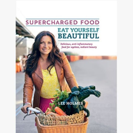 SUPERCHARGED FOOD EAT YOURSELF BEAUTIFUL